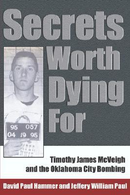 Secrets Worth Dying For: Timothy James McVeigh and the Oklahoma City Bombing (Paperback)