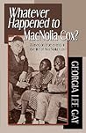 Whatever Happened to MacNolia Cox? (Based on True Events in the Life of Macnolia Cox)