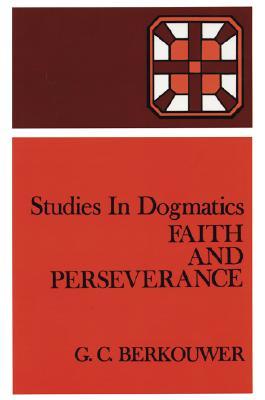 Faith and Perseverance (Studies in Dogmatics)