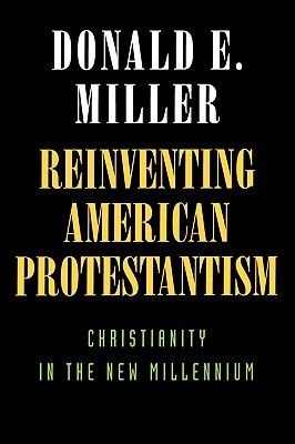Reinventing American Protestantism: Christianity in the New Millennium (Paperback)