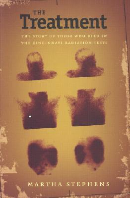 The Treatment: The Story of Those Who Died in the Cincinnati Radiation Tests (Hardcover)