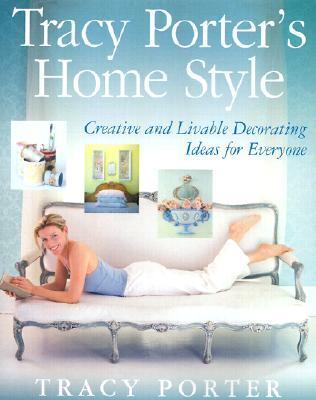 Tracy Porter's Home Style: Creative and Livable Decorating Ideas For Everyone (Hardcover)
