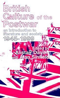 British Culture of the Post-War: An Introduction to Literature and Society 1945-1999 (Paperback)