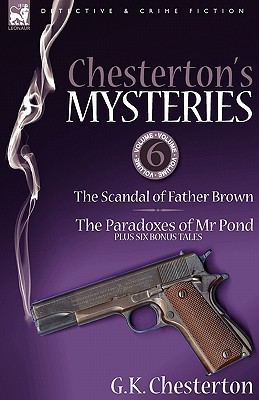 The Scandal of Father Brown; The Paradoxes of Mr Pond Plus Six Bonus Tales (Chesterton's Mysteries #6)