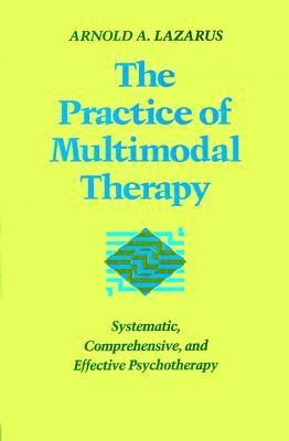 The Practice of Multimodal Therapy: Systematic, Comprehensive, and Effective Psychotherapy (Paperback)