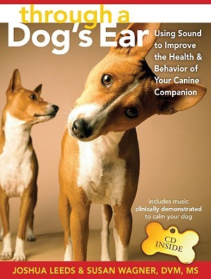 Through a Dog's Ear: Using Sound to Improve the Health & Behavior of Your Canine Companion (Hardcover)
