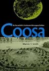Coosa: The Rise and Fall of a Southeastern Mississippian Chiefdom (Florida Museum of Natural History: Ripley P. Bullen Series)