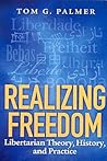 Realizing Freedom: Libertarian Theory, History, and Practice