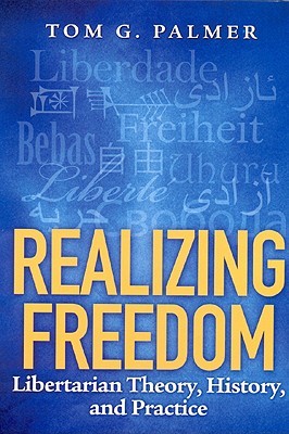 Realizing Freedom: Libertarian Theory, History, and Practice (Hardcover)