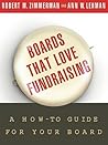 Boards That Love Fundraising: A How-to Guide for Your Board Boards That Love Fundraising: A How-to Guide for Your Board