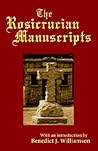 The Rosicrucian Manuscripts by Benedict J. Williamson