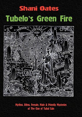 Tubelo's Green Fire: Mythos, Ethos, Female, Male & Priestly Mysteries of the Clan of Tubal Cain (Hardcover)