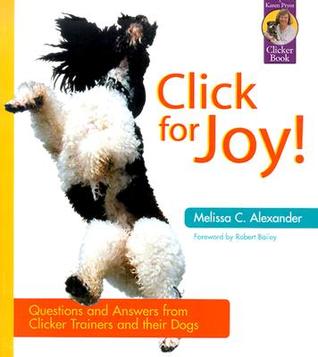 Click for Joy!: Questions and Answers from Clicker Trainers and their Dogs (Karen Pryor Clicker Books)