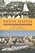 Native Seattle: Histories from the Crossing-Over Place (Weyerhaeuser Environmental Books)