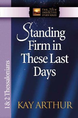 Standing Firm in These Last Days: 1  2 Thessalonians