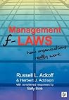 Management F-Laws: How Organizations Really Work