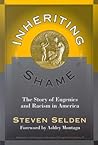 Inheriting Shame: The Story of Eugenics and Racism in America (Advances in Contemporary Educational Thought Series) Inheriting Shame: The Story of Eugenics and Racism in America (Advances in Contemporary Educational Thought Series)