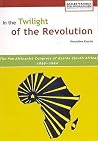 In the Twilight of the Revolution. the Pan Africanist Congress of Azania (South Africa) 1959-1994