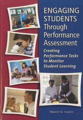Engaging Students Through Performance Assessment: Creating Performance Tasks to Monitor Student Learning (Paperback)