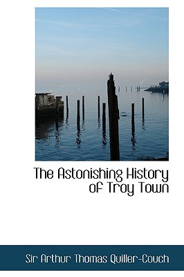 The Astonishing History of Troy Town (Paperback)