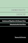 Democratic Deficit: Institutions and Regulation in the European Union, Switzerland and the United States