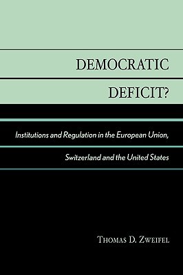 Democratic Deficit: Institutions and Regulation in the European Union, Switzerland and the United States (Paperback)