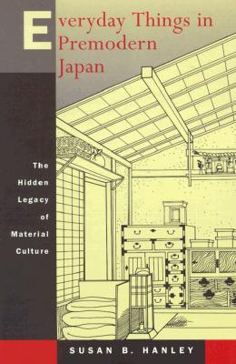 Everyday Things in Premodern Japan: The Hidden Legacy of Material Culture (Paperback)