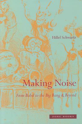 Making Noise: From Babel to the Big Bang & Beyond (Mit Press)
