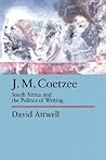 J. M. Coetzee: South Africa and the Politics of Writing (Perspectives on Southern Africa)