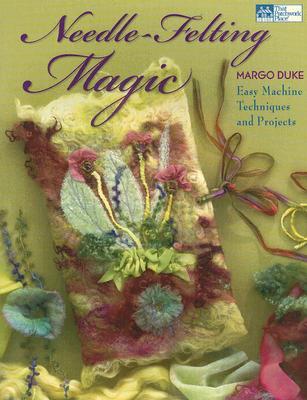 Needle-Felting Magic: Easy Machine Techniques and Projects (Paperback)