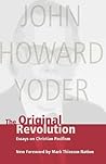 The Original Revolution: Essays on Christian Pacifism The Original Revolution: Essays on Christian Pacifism