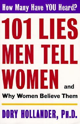 101 Lies Men Tell Women -- And Why Women Believe Them: A Research-Based Guide to Male Psychology and Relationship Protection (Paperback)