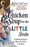 Chicken Soup for the Little Souls: 3 Colorful Stories to Warm the Hearts of Children (Chicken Soup for the Soul)