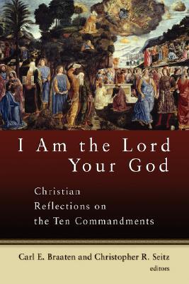 I Am the Lord Your God: Christian Reflections on the Ten Commandments (Paperback)