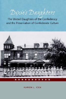 Dixie's Daughters: The United Daughters of the Confederacy and the Preservation of Confederate Culture (Paperback)