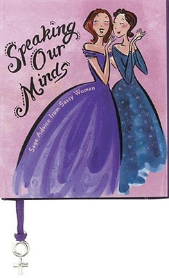 Speaking Our Minds: Sage Advice From Sassy Women (Hardcover)