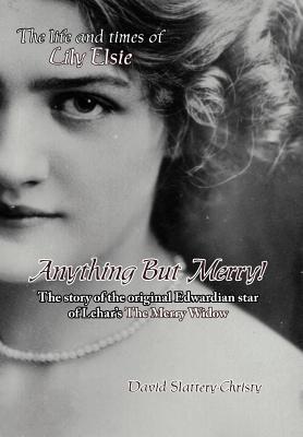 Anything but Merry! The Life and Times of Lily Elsie (Hardcover)