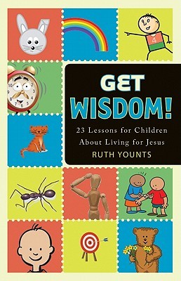 Get Wisdom!: 23 Lessons for Children about Living for Jesus (Paperback)