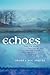 Echoes: From the Heart Inspired by Life and God's Love that Whisper of Yesteryear