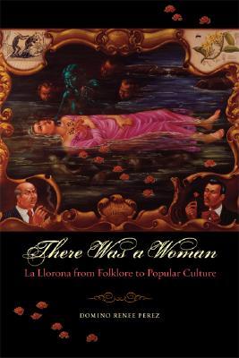 There Was a Woman: La Llorona from Folklore to Popular Culture (Paperback)