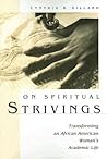 On Spiritual Strivings: Transforming an African American Woman's Academic Life (Women in Education)