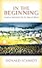 In the Beginning: Creation Spirituality for the Days of Advent