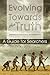 Evolving Towards the Truth: A Guide for Searchers - Meditations on God, the Soul and Enlightenment