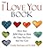 The "I Love You" Book: More Than 500 Ways to Show the Ones You Love That You Care