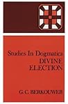 Divine Election (Studies in Dogmatics) Divine Election (Studies in Dogmatics)