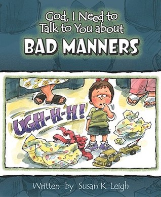 God, I Need to Talk to You about Bad Manners (God, I Need to Talk to You About...)