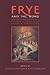 Frye and the Word: Religious Contexts in the Writings of Northrop Frye (Frye Studies)