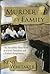 Murder by Family The Incredible True Story of a Son's Treachery and a Father's Forgiveness by Kent Whitaker