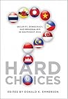 Hard Choices: Security, Democracy, and Regionalism in Southeast Asia