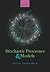 Stochastic Processes and Models